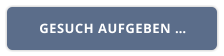 GESUCH AUFGEBEN …