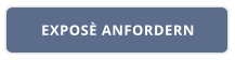 EXPOSÈ ANFORDERN
