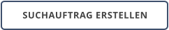 SUCHAUFTRAG ERSTELLEN
