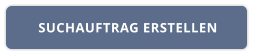 SUCHAUFTRAG ERSTELLEN