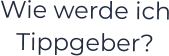 Wie werde ich Tippgeber?