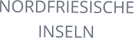 NORDFRIESISCHE INSELN