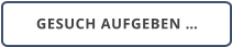 GESUCH AUFGEBEN …