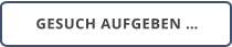 GESUCH AUFGEBEN …