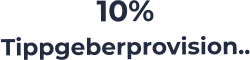 10%  Tippgeberprovision..