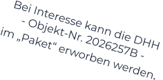 Bei Interesse kann die DHH  - Objekt-Nr. 2026257B -    im „Paket“ erworben werden.