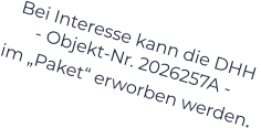 Bei Interesse kann die DHH  - Objekt-Nr. 2026257A -    im „Paket“ erworben werden.