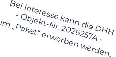 Bei Interesse kann die DHH  - Objekt-Nr. 2026257A -    im „Paket“ erworben werden.
