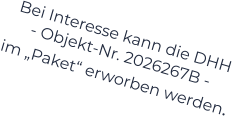 Bei Interesse kann die DHH  - Objekt-Nr. 2026267B -    im „Paket“ erworben werden.