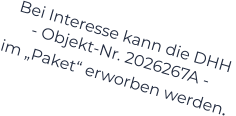 Bei Interesse kann die DHH  - Objekt-Nr. 2026267A -    im „Paket“ erworben werden.