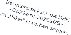 Bei Interesse kann die DHH  - Objekt-Nr. 2026267B -    im „Paket“ erworben werden.