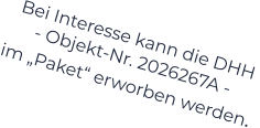 Bei Interesse kann die DHH  - Objekt-Nr. 2026267A -    im „Paket“ erworben werden.