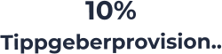 10%  Tippgeberprovision..