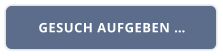 GESUCH AUFGEBEN …