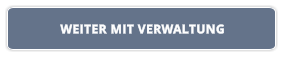 WEITER MIT VERWALTUNG