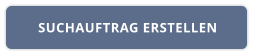 SUCHAUFTRAG ERSTELLEN
