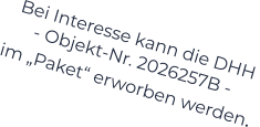 Bei Interesse kann die DHH  - Objekt-Nr. 2026257B -    im „Paket“ erworben werden.