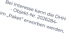 Bei Interesse kann die DHH  - Objekt-Nr. 2026284-    im „Paket“ erworben werden.