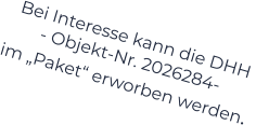 Bei Interesse kann die DHH  - Objekt-Nr. 2026284-    im „Paket“ erworben werden.