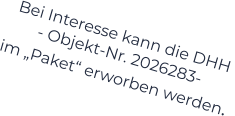 Bei Interesse kann die DHH  - Objekt-Nr. 2026283-    im „Paket“ erworben werden.